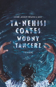 ta-nehisi-coates-wodny-tancerz-water-dancer-cover-okladka